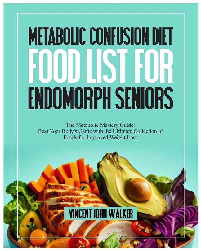 Front cover_Metabolic Confusion Diet Food List for Endomorph Seniors