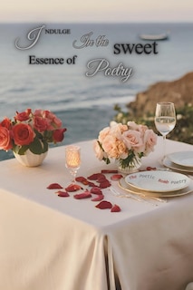 Indulge In the Sweet Essence of Poetry: A Journey of Love Through Poetry