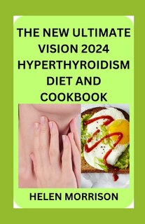 Couverture_The New Ultimate Vision 2024 Hyperthyroidism Diet And Cookbook