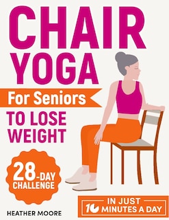 Front cover_Chair Yoga for Seniors to Lose Weight