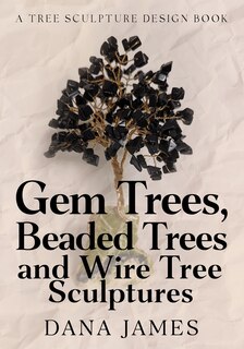 Couverture_Gem Trees, Beaded Trees, and Wire Tree Sculptures