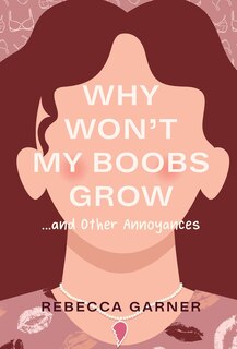 Front cover_Why Won't My Boobs Grow...and Other Annoyances