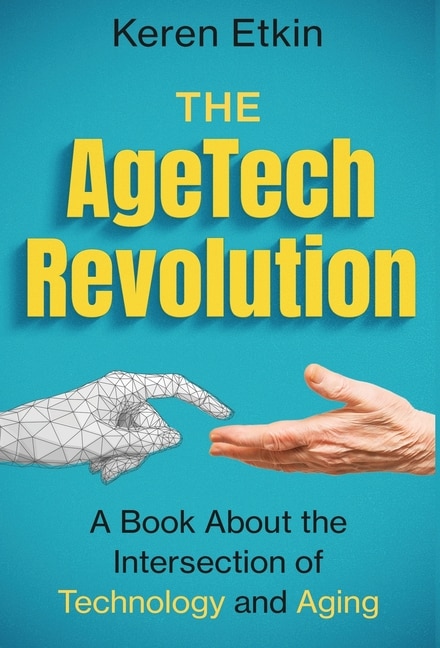 The AgeTech Revolution: A Book about the Intersection of Aging and Technology