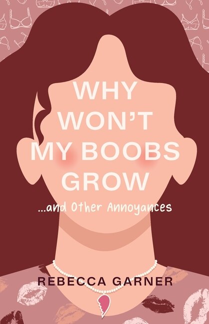 Front cover_Why Won't My Boobs Grow...and Other Annoyances