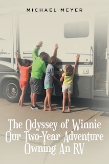 The Odyssey of Winnie Our Two-Year Adventure Owning An RV