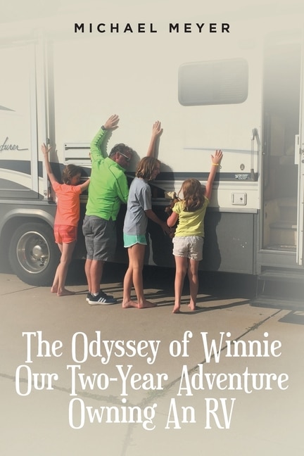 The Odyssey of Winnie Our Two-Year Adventure Owning An RV