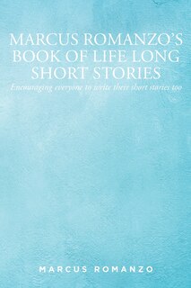 Front cover_Marcus Romanzo's Book of Life Long Short Stories