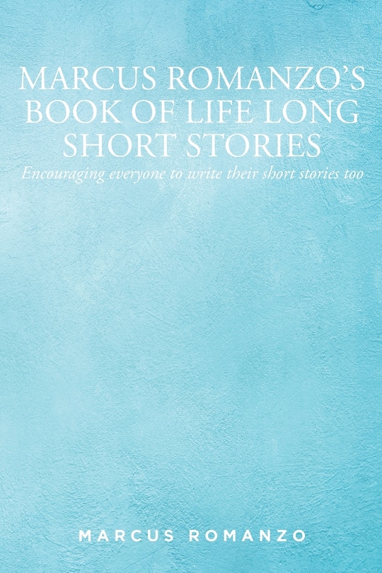 Front cover_Marcus Romanzo's Book of Life Long Short Stories