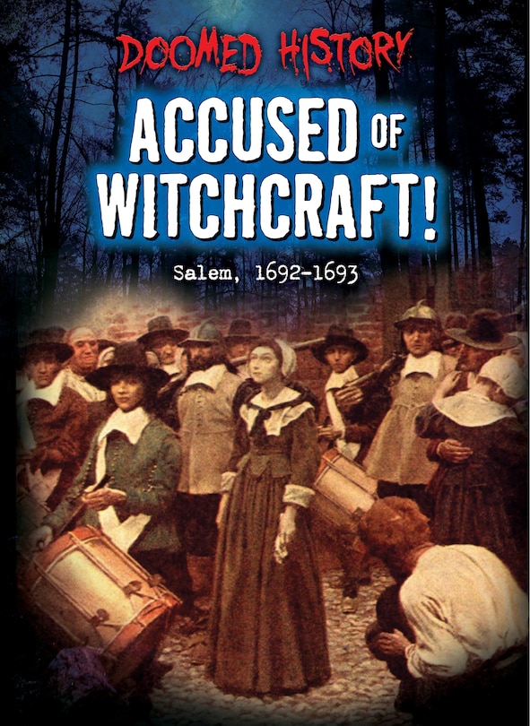 Accused of Witchcraft!: Salem, 1692-1693