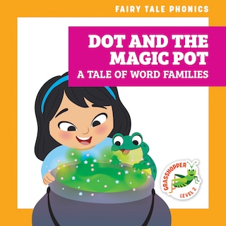 Front cover_Dot and the Magic Pot: A Tale of Word Families