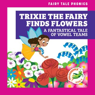 Couverture_Trixie the Fairy Finds Flowers: A Fantastical Tale of Vowel Teams