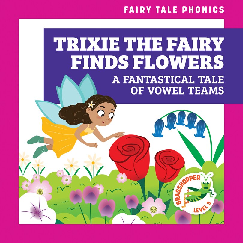 Front cover_Trixie the Fairy Finds Flowers: A Fantastical Tale of Vowel Teams