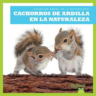 Front cover_Cachorros de Ardilla En La Naturaleza (Squirrel Kits in the Wild)
