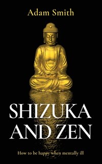Front cover_Shizuka and Zen How to be Happy When Mentally Ill