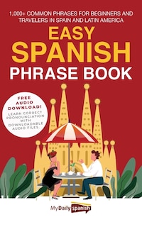 Easy Spanish Phrase Book: 1,000+ Common Phrases for Beginners and Travelers in Spain and Latin America