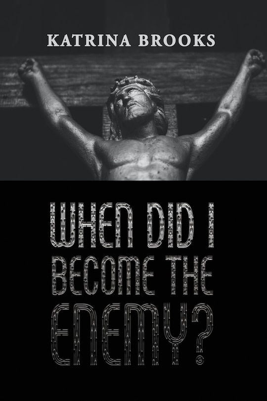 Front cover_When Did I Become the Enemy?