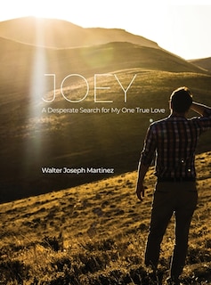 Joey: A Desperate Search for My One True Love