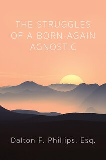 Front cover_The Struggles of a Born-Again Agnostic