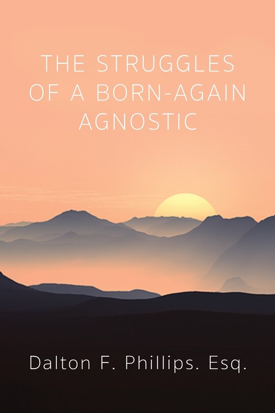 Front cover_The Struggles of a Born-Again Agnostic