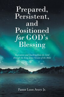 Front cover_Prepared, Persistent, and Positioned for God's Blessing