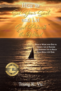 Front cover_How to Set Your Sail and Let God Provide the Wind