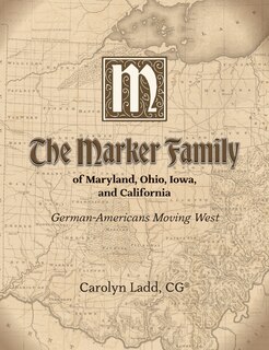 Front cover_The Marker Family of Maryland, Ohio, Iowa, and California