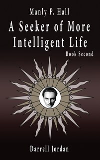 Couverture_Manly P. Hall A Seeker of More Intelligent Life - Book Second