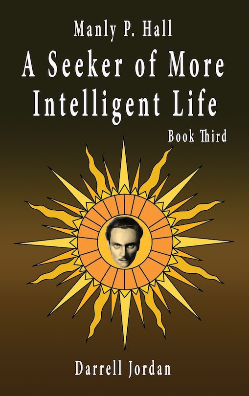 Front cover_Manly P. Hall A Seeker of More Intelligent Life - Book Third