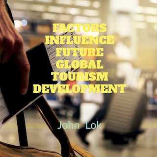 Front cover_Factors Influence Future Global Tourism Development
