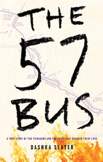 The 57 Bus: A True Story of Two Teenagers and the Crime That Changed Their Lives