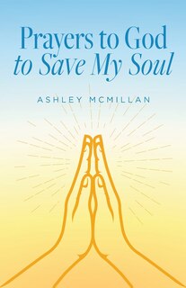Front cover_Prayers to God to Save My Soul