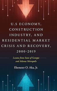 Front cover_U.S Economy, Construction Industry, and Residential Market Crisis and Recovery, 2000-2019