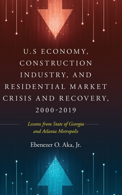 Front cover_U.S Economy, Construction Industry, and Residential Market Crisis and Recovery, 2000-2019