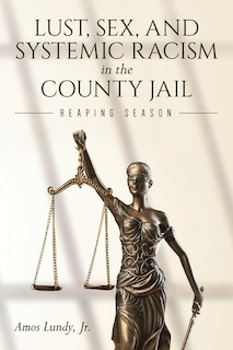 Front cover_Lust, Sex, and Systemic Racism in the County Jail