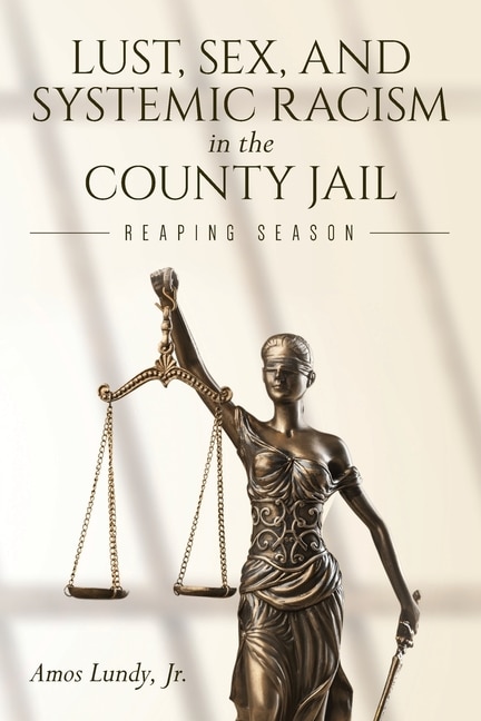 Front cover_Lust, Sex, and Systemic Racism in the County Jail