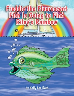Couverture_Freddie the Fluorescent Fish Is Going to Find Riley's Rainbow