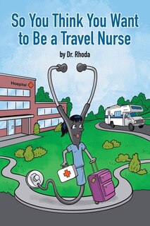 Couverture_So You Think You Want to Be a Travel Nurse