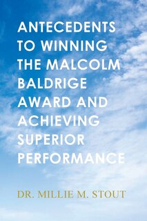 Couverture_Antecedents to Winning the Malcolm Baldrige Award and Achieving Superior Performance