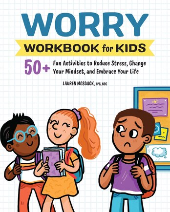 Worry Workbook for Kids: 50+ Fun Activities to Reduce Stress, Change Your Mindset, and Embrace Your Life