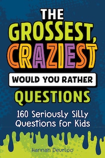 Front cover_The Grossest, Craziest Would You Rather Questions