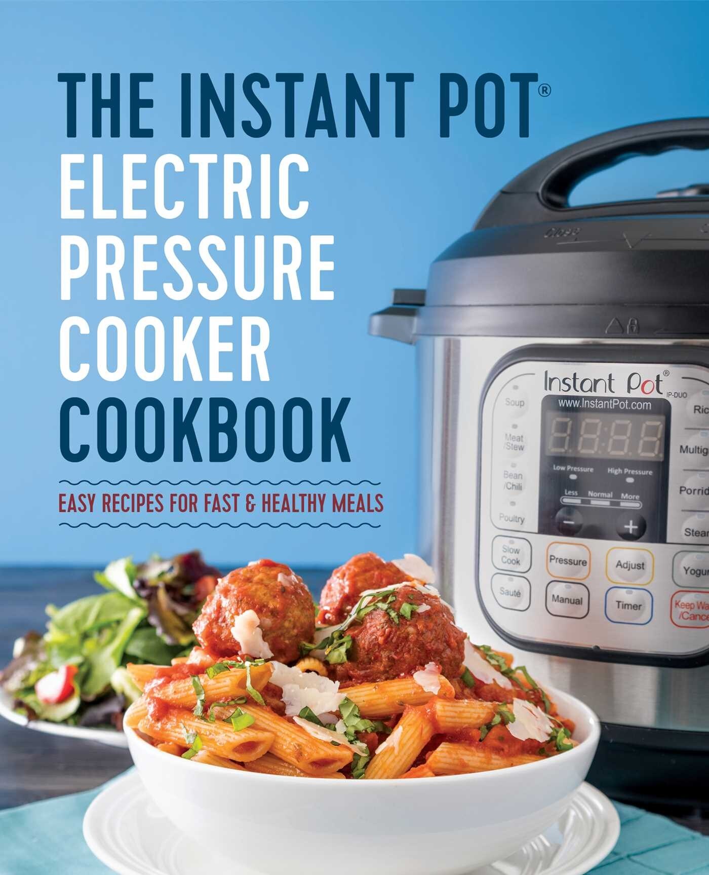 The Instant Pot Electric Pressure Cooker Cookbook: Easy Recipes