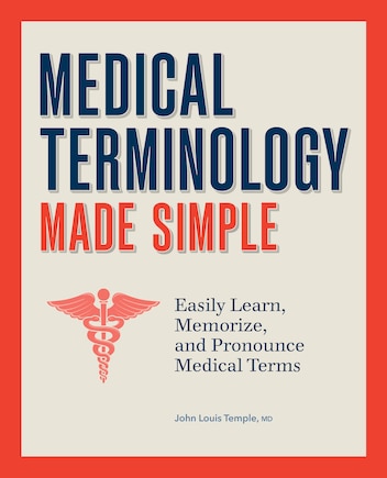 Medical Terminology Made Simple: Easily Learn, Memorize, and Pronounce Medical Terms