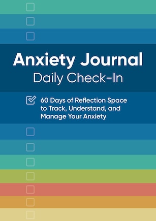 Anxiety Journal: Daily Check-In: 60 Days of Reflection Space to Track, Understand, and Manage Your Anxiety