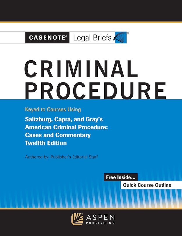 Front cover_Casenote Legal Briefs for Criminal Procedure Keyed to Saltzberg and Capra