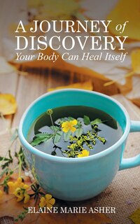 Front cover_A Journey of Discovery, Your Body Can Heal Itself