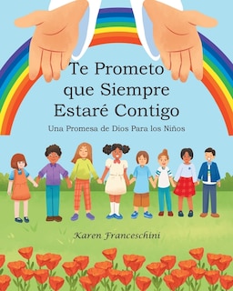 Te Prometo que Siempre Estaré Contigo: Una Promesa de Dios Para los Niños