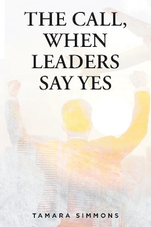Front cover_The Call, When Leaders Say Yes