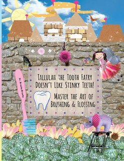 Couverture_Tallulah the Tooth Fairy Doesn't Like Stinky Teeth! Master the Art of Brushing & Flossing