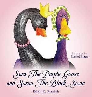 Front cover_Sara The Purple Goose and Susan The Black Swan