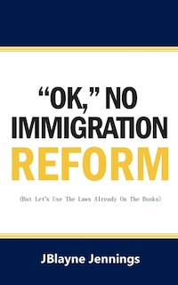 ''Ok, No Immigration Reform: But Let's Use The Laws Already On The Books